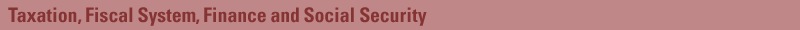 Taxation, Fiscal System, Finance and Social Security